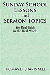 Sunday School Lessons and Sermon Topics for Real Faith in the Real World (Paperback)