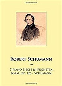 7 Piano Pieces in Fughetta Form, Op. 126 (Paperback)