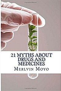 21 Myths About Drugs and Medicines (Paperback)