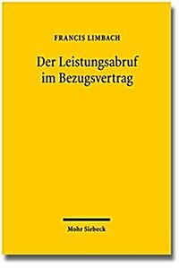 Der Leistungsabruf Im Bezugsvertrag: Zur Rechtsnatur Der Inanspruchnahme Von Leistungen Durch Den Kunden Unter Besonderer Berucksichtigung Automatisie (Paperback)