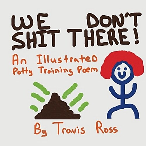 We Dont Shit There: An Illustrated Potty Training Poem (Paperback)