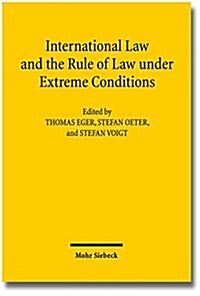 International Law and the Rule of Law Under Extreme Conditions: An Economic Perspective. Contributions to the Xivth Travemunde Symposium on the Econom (Paperback)