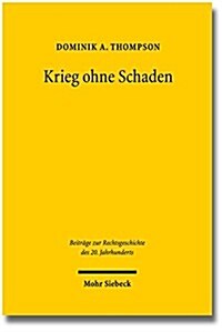 Krieg Ohne Schaden: Vertragsstreitigkeiten Und Haftpflichtprozesse Im Kontext Von Kriegswirtschaft Und Amtshaftungskonjunktur Ausgehend Vo (Paperback)