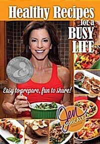 Healthy Recipes for a Busy Life: Easy to Prepare, Fun to Share! (Paperback)