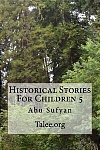 Historical Stories for Children 5: Abu Sufyan (Paperback)