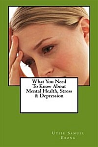 What You Need to Know About Mental Health, Stress & Depression (Paperback)