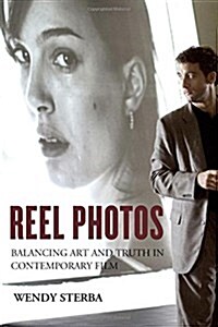 Reel Photos: Balancing Art and Truth in Contemporary Film (Hardcover)