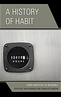 A History of Habit: From Aristotle to Bourdieu (Paperback)