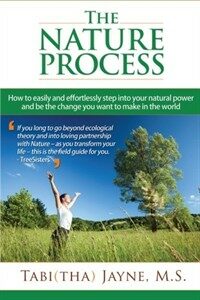 The nature process : how to easily and effortlessly step into your natural power and be the change you want to make in the world