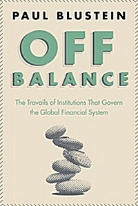 Off Balance the Travails of Institutions That Govern the Global Financial System. (Other)