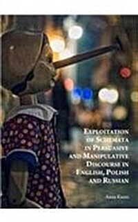 Exploitation of Schemata in Persuasive and Manipulative Discourse in English, Polish and Russian (Hardcover)