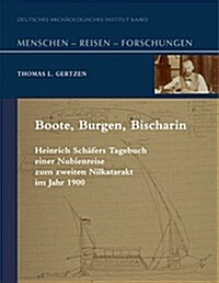 Boote, Burgen, Bischarin: Heinrich Schafers Tagebuch Einer Nubienreise Zum Zweiten Nilkatarakt Im Jahre 1900 (Hardcover)