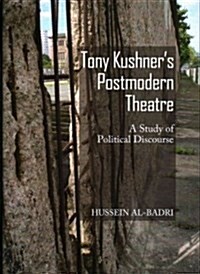 Tony Kushners Postmodern Theatre : A Study of Political Discourse (Hardcover)