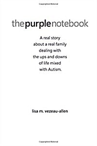 The Purple Notebook: A Real Story about a Real Family Dealing with the Ups and Downs of Life Mixed with Autism. (Paperback)