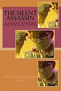 The Silent Assassin: A Journey Through the World of Cancer (Paperback)