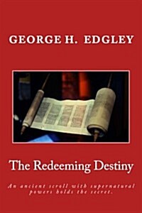 The Redeeming Destiny: An Ancient Scroll with Supernatural Powers Holds the Secret. (Paperback)