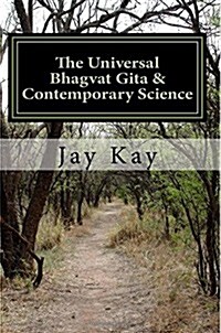 The Universal Bhagvat Gita & Contemporary Science: Hinduism, Vedanta, Science, Philosophy (Paperback)