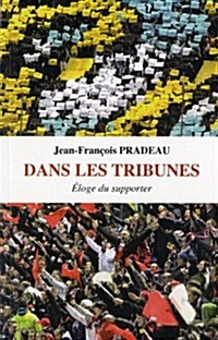 Dans Les Tribunes: Eloge Du Supporter (Paperback)
