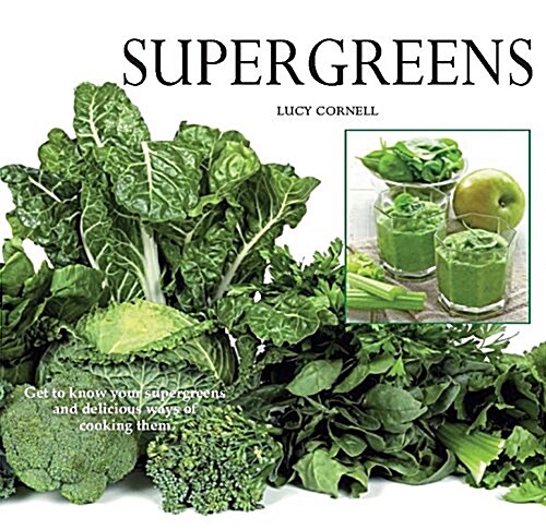 Super Greens: Revitalize and Improve Your Well Being with 58 Super Greens and Over 70 Recipes to Choose from (Paperback)