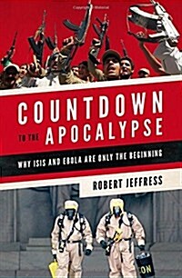 Countdown to the Apocalypse: Why Isis and Ebola Are Only the Beginning (Paperback)