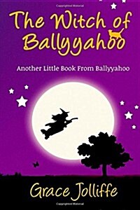 The Witch of Ballyyahoo: Another Little Book from Ballyyahoo (Paperback)