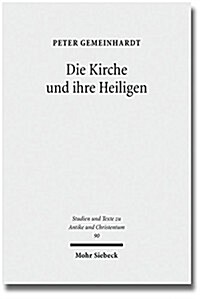 Die Kirche Und Ihre Heiligen: Studien Zu Ekklesiologie Und Hagiographie in Der Spatantike (Paperback)