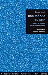 Une Theorie Du Soin: Souci Et Amour Face a la Maladie (Paperback)