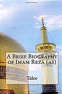 A Brief Biography of Imam Reza (As) (Paperback)