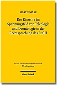 Der Einzelne Im Spannungsfeld Von Teleologie Und Deontologie in Der Rechtsprechung Des Eugh: Zugleich Ein Beitrag Zur Folgeorientierung Bei Der Ausleg (Paperback)