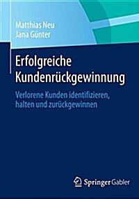 Erfolgreiche Kundenr?kgewinnung: Verlorene Kunden Identifizieren, Halten Und Zur?kgewinnen (Paperback, 2015)