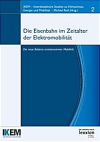 Die Eisenbahn Im Zeitalter Von Elektromobilitat: Die Neue Balance Emissionsarmer Mobilitat (Paperback)