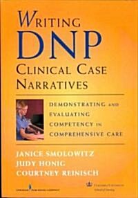 Writing DNP Clinical Case Narratives: Demonstrating and Evaluating Competency in Comprehensive Care (Paperback)