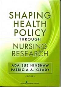 Shaping Health Policy Through Nursing Research (Paperback, 1st)