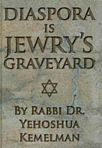 Diaspora Is Jewrys Graveyard (Hardcover)