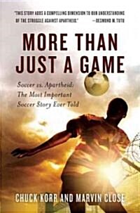 More Than Just a Game: Soccer vs. Apartheid: The Most Important Soccer Story Ever Told (Hardcover)