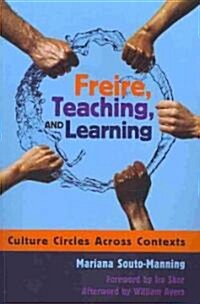 Freire, Teaching, and Learning: Culture Circles Across Contexts- Foreword by IRA Shor- Afterword by William Ayers (Paperback)