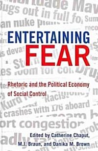 Entertaining Fear: Rhetoric and the Political Economy of Social Control (Hardcover, 2)