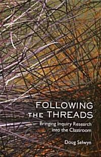 Following the Threads: Bringing Inquiry Research Into the Classroom (Paperback)
