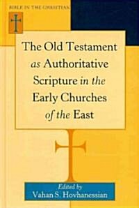 The Old Testament As Authoritative Scripture in the Early Churches of the East (Hardcover)