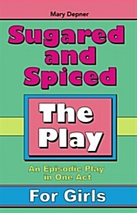 Sugared and Spiced, the Play (Paperback)