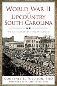 World War II and Upcountry South Carolina:: We Just Did Everything We Could (Paperback)