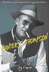 Hunter S. Thompson: An Insiders View of Deranged, Depraved, Drugged Out Brilliance (Paperback)