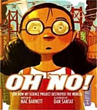 Oh No!: Or How My Science Project Destroyed the World (Hardcover)