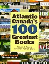 Atlantic Canadas 100 Greatest Books (Paperback)