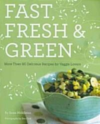 Fast, Fresh, & Green: More Than 90 Delicious Recipes for Veggie Lovers (Paperback)