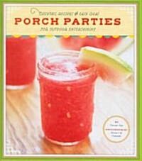 Porch Parties: Cocktail Recipes and Easy Ideas for Outdoor Entertaining (Hardcover)
