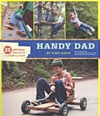 Handy Dad: 25 Awesome Projects for Dads and Kids (Paperback)