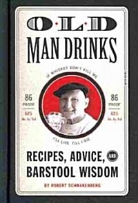 [중고] Old Man Drinks: Recipes, Advice, and Barstool Wisdom (Hardcover)
