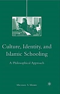 Culture, Identity, and Islamic Schooling : A Philosophical Approach (Paperback)