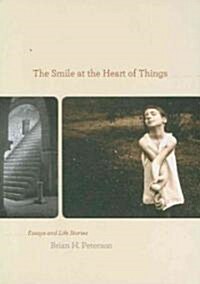 The Smile at the Heart of Things: Essays and Life Stories (Hardcover)